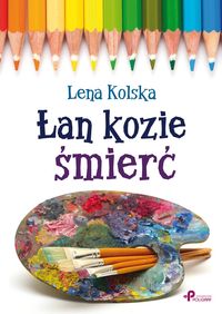Łan kozie śmierć - Kolska Lena - książka