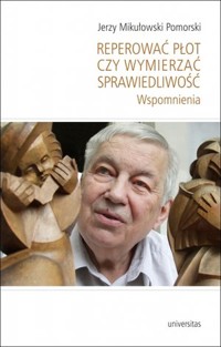 Reperować płot czy wymierzać sprawiedliwość. Wspomnienia - Monika Bobako - książka