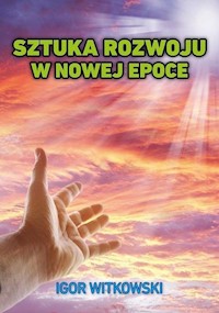 Sztuka rozwoju w nowej epoce - Igor Witkowski - książka