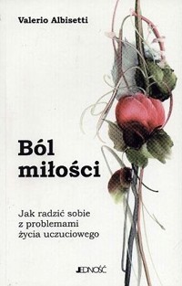 Ból miłości - jak radzić sobie z problemami życia uczuciowego - Albisetti Valerio - ebook