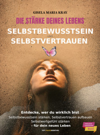 Die Stärke deines Lebens – Selbstbewusstsein & Selbstvertrauen - Gisela Maria Kray - ebook