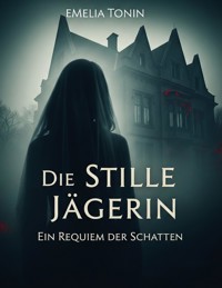 Die Stille Jägerin – Ein Requiem der Schatten - Emilia Tonin - ebook