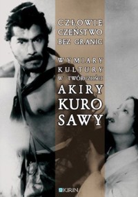 Człowieczeństwo bez granic Wymiary kultury w twórczości Akiry Kurosawy - Zaremba-Penk Joanna - książka