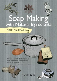 Self-Sufficiency: Soap Making with Natural Ingredients - Sarah Ade - ebook