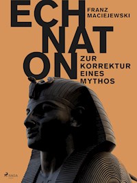 Echnaton oder Die Erfindung des Monotheismus: Zur Korrektur eines Mythos - Franz Maciejewski - ebook