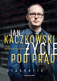 Jan Kaczkowski Życie pod prąd Biografia - Przemysław Wilczyński - książka