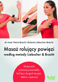 Masaż rolujący powięzi według metody Liebscher i Bracht - dr med. Petra Bracht Roland Liebscher-Bracht - ebook