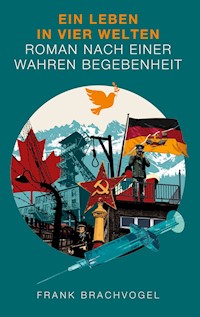 Ein Leben in vier Welten - Frank Brachvogel - ebook
