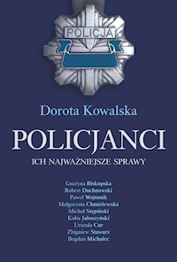 Policjanci. Ich najważniejsze sprawy - Dorota Kowalska - ebook