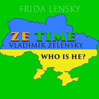 Ze Time: Vladimir Zelensky. Who is he? - Frida Lensky - audiobook