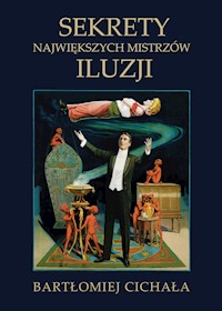 Sekrety największych mistrzów iluzji - Bartłomiej Cichała - ebook