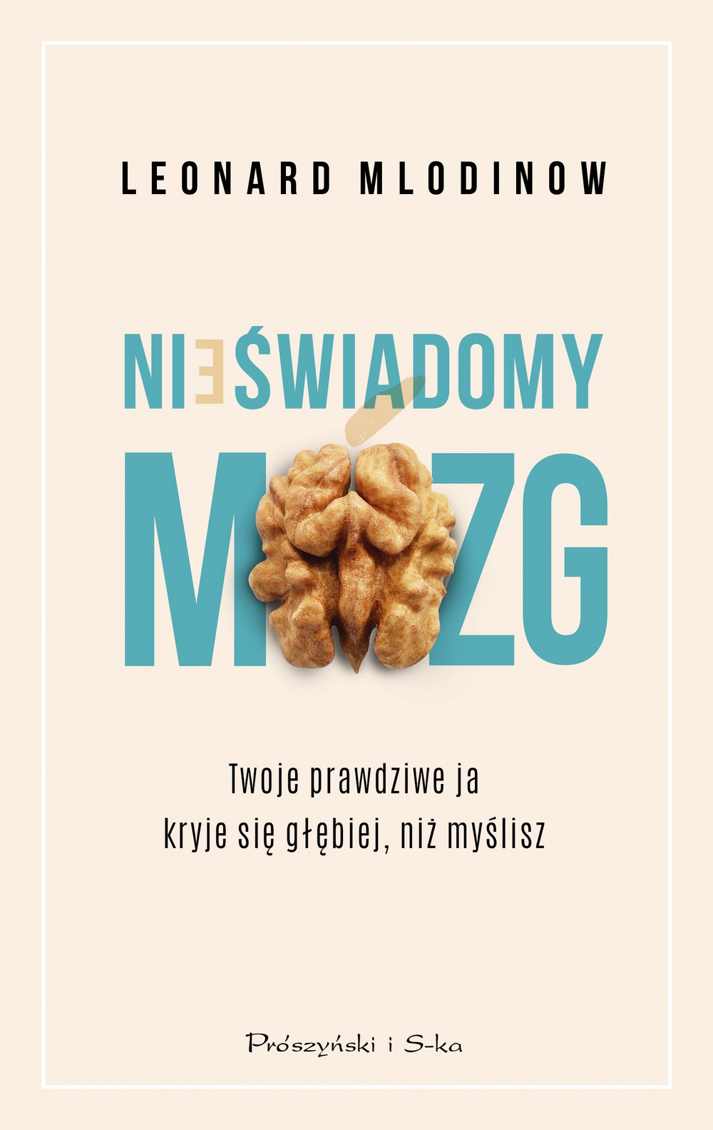 Nieświadomy mózg. Twoje prawdziwe ja kryje się głębiej, niż myślisz - Leonard Mlodinow - książka