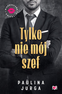 Tylko nie mój szef. Niegrzeczna Kolekcja - Paulina Jurga - ebook + audiobook