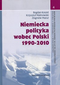 Niemiecka polityka wobec Polski 1990-2010 - Koszel Bogdan, Malinowski Krzysztof, Mazur Zbigniew - książka