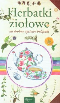 Herbatki ziołowe na drobne życiowe bolączki -  - książka