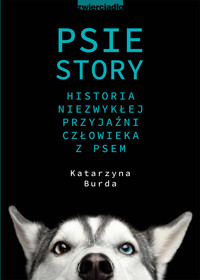 Psie story. Historia niezwykłej przyjaźni człowieka z psem - Burda Katarzyna - ebook