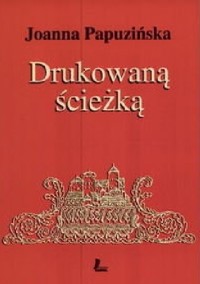 Drukowaną ścieżką - Joanna Papuzińska - ebook