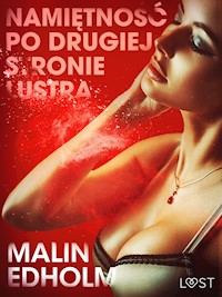 LUST. Namiętność po drugiej stronie lustra - opowiadanie erotyczne - Malin Edholm - ebook + audiobook