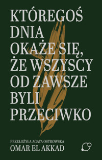 Któregoś dnia okaże się, że wszyscy od zawsze byli przeciwko - Omar El Akkad - ebook + audiobook