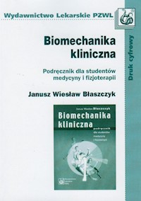 Biomechanika kliniczna - Błaszczyk Janusz Wiesław - książka