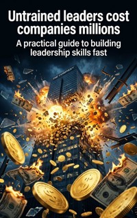 Untrained leaders cost companies millions - Evan Mercert - ebook