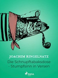 Die Schnupftabaksdose - Stumpfsinn in Versen - Joachim Ringelnatz - ebook