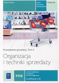 Organizacja i techniki sprzedaży Prowadzenie sprzedaży Tom 2 Podręcznik Kwalifikacja A.18 - Zielińska Halina - książka