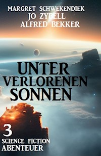 Unter verlorenen Sonnen: 3 Science Fiction Abenteuer - Jo Zybell, Zybell Jo - ebook
