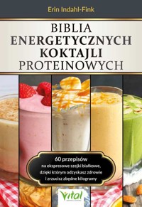 Biblia energetycznych koktajli proteinowych - Indahl-Fink Erin - ebook + książka