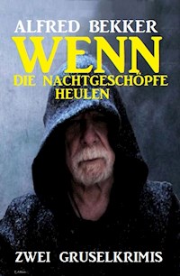 Wenn die Nachtgeschöpfe heulen: Zwei Gruselkrimis - Alfred Bekker - ebook