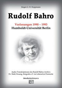 Rudolf Bahro: Vorlesungen und Diskussionen 1990 – 1993 Humboldt-Universität Berlin - Jürgen G. H. Hoppmann - ebook