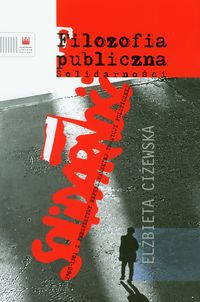 Filozofia publiczna Solidarności - Ciżewska Elżbieta - książka
