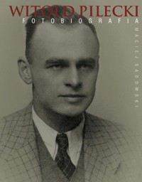 Witold Pilecki Fotobiografia - Sadowski Maciej - książka