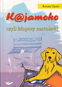 K@jamoko czyli kłopoty nastolatki - Renata Opala - ebook