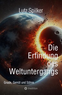 Die Erfindung des Weltuntergangs - Lutz Spilker - ebook