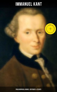 IMMANUEL KANT: Philosophical Books, Critiques & Essays - Kant Immanuel - ebook
