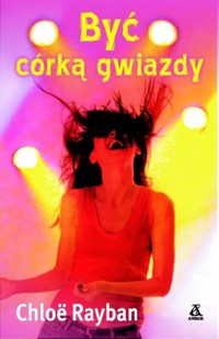 Być córką gwiazdy - Chloe Rayban - ebook