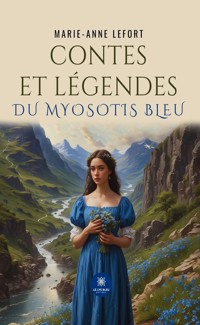 Contes et légendes du myosotis bleu - Marie-Anne Lefort - ebook