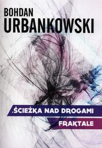 Ścieżka nad drogami Fraktale - Bohdan Urbankowski - książka