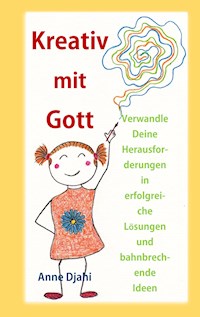 Kreativ mit Gott - Anne Djahi - ebook