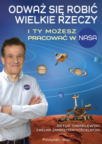 Odważ się robić wielkie rzeczy. I ty możesz pracować w NASA - Artur Chmielewski, Ewelina Zambrzycka-Kościelnicka - ebook + audiobook