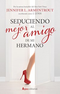 Seduciendo al mejor amigo de mi hermano - Jennifer L. Armentrout - ebook