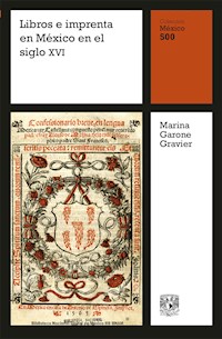 Libros e imprenta en México en el siglo XVI - Marina Garone Gravier - ebook