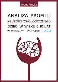 Analiza profilu neuropsychologicznego dzieci w wieku 5-10 lat w wybranych podtypach FASD - Palicka Iwona - ebook + książka