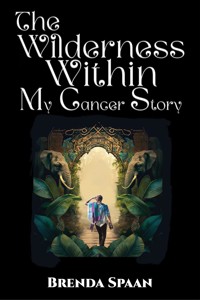The Wilderness Within: My Cancer Story - Brenda Spaan - ebook