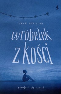 Wróbelek z kości - Zana Fraillon - książka