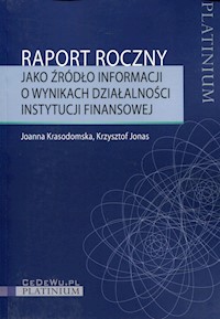Raport roczny jako źródło informacji o wynikach działalności instytucji finansowej - Krasodomska Joanna, Jonas Krzysztof - książka