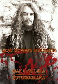 Max Cavalera. Moje krwawe korzenie - Cavalera Max - książka