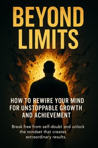 Beyond Limits: How to Rewire Your Mind for Unstoppable Growth and Achievement - Naomi Clarke - ebook