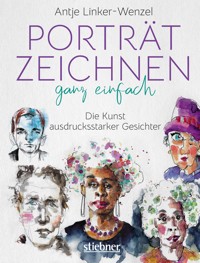 Porträtzeichnen ganz einfach. Die Kunst ausdrucksstarker Gesichter - Antje Linker-Wenzel - ebook